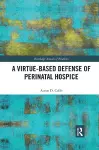 A Virtue-Based Defense of Perinatal Hospice cover