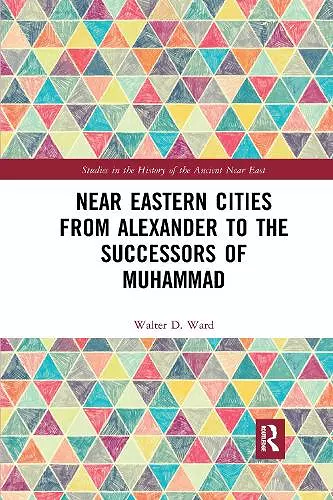 Near Eastern Cities from Alexander to the Successors of Muhammad cover
