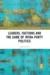 Leaders, Factions and the Game of Intra-Party Politics cover