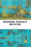 Motherhood, Spirituality and Culture cover