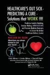 HEALTHCARE's OUT SICK - PREDICTING A CURE - Solutions that WORK !!!! cover