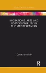 Migrations, Arts and Postcoloniality in the Mediterranean cover