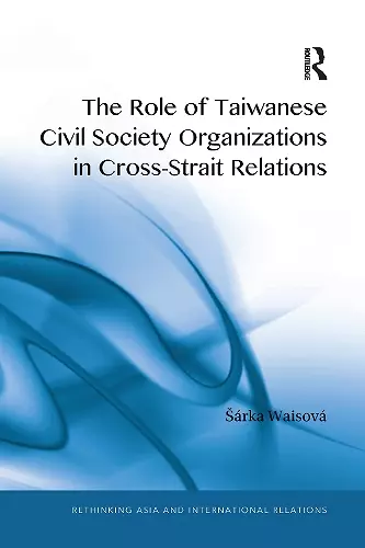 The Role of Taiwanese Civil Society Organizations in Cross-Strait Relations cover