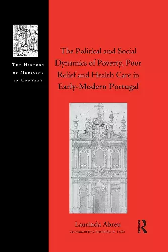 The Political and Social Dynamics of Poverty, Poor Relief and Health Care in Early-Modern Portugal cover