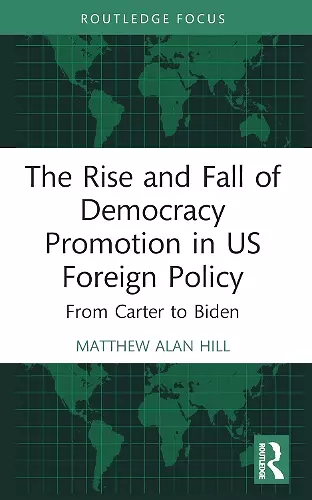 The Rise and Fall of Democracy Promotion in US Foreign Policy cover