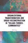 Organizational Transformation and Order Reconstruction in "Village-Turned-Communities" cover