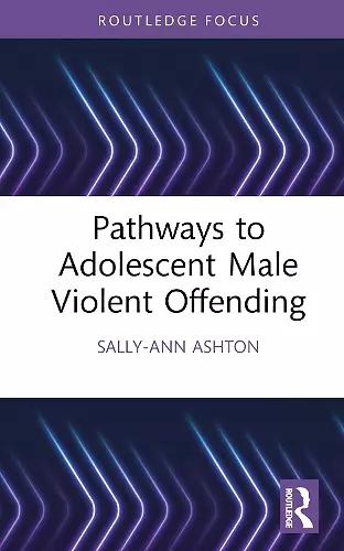 Pathways to Adolescent Male Violent Offending cover