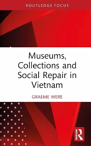 Museums, Collections and Social Repair in Vietnam cover