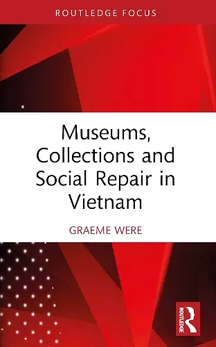 Museums, Collections and Social Repair in Vietnam cover