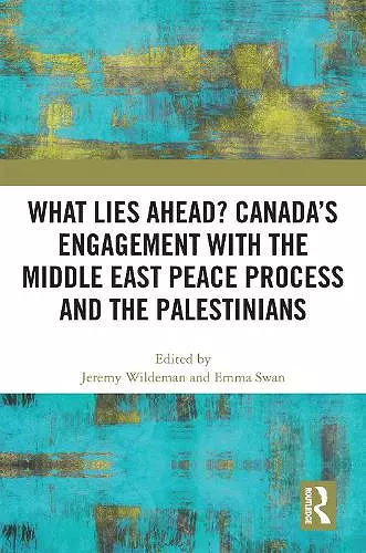 What Lies Ahead? Canada’s Engagement with the Middle East Peace Process and the Palestinians cover