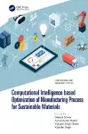 Computational Intelligence based Optimization of Manufacturing Process for Sustainable Materials cover