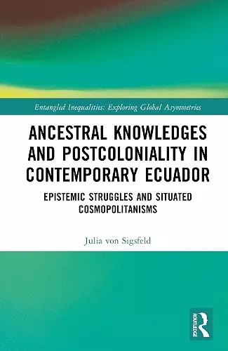 Ancestral Knowledges and Postcoloniality in Contemporary Ecuador cover