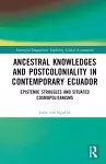 Ancestral Knowledges and Postcoloniality in Contemporary Ecuador cover