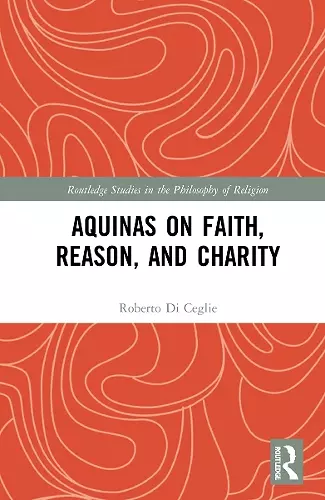 Aquinas on Faith, Reason, and Charity cover