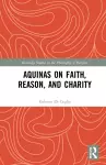 Aquinas on Faith, Reason, and Charity cover