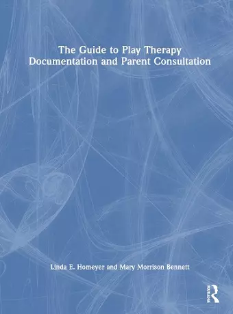 The Guide to Play Therapy Documentation and Parent Consultation cover