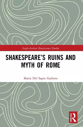 Shakespeare’s Ruins and Myth of Rome cover