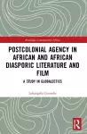 Postcolonial Agency in African and Diasporic Literature and Film cover