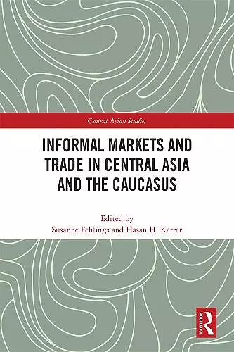 Informal Markets and Trade in Central Asia and the Caucasus cover