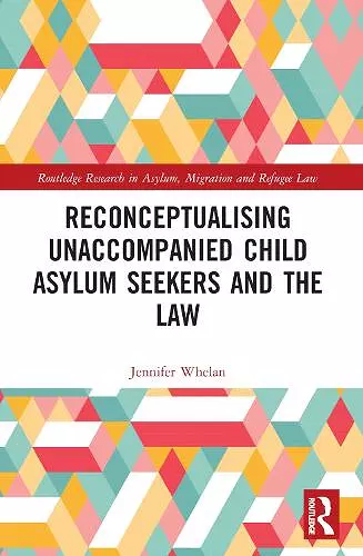 Reconceptualising Unaccompanied Child Asylum Seekers and the Law cover