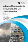 Advanced Technologies for Solid, Liquid, and Gas Waste Treatment cover