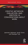 Creative Metaphor, Evaluation, and Emotion in Conversations about Work cover