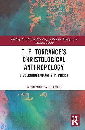 T. F. Torrance’s Christological Anthropology cover