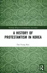 A History of Protestantism in Korea cover