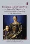 Portraiture, Gender, and Power in Sixteenth-Century Art cover