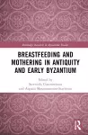 Breastfeeding and Mothering in Antiquity and Early Byzantium cover