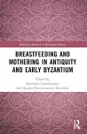 Breastfeeding and Mothering in Antiquity and Early Byzantium cover