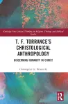 T. F. Torrance’s Christological Anthropology cover