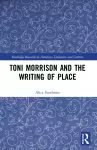 Toni Morrison and the Writing of Place cover