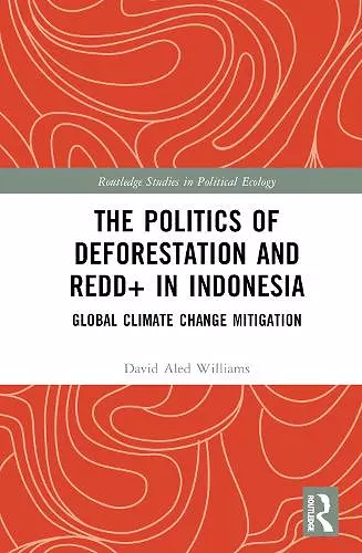 The Politics of Deforestation and REDD+ in Indonesia cover