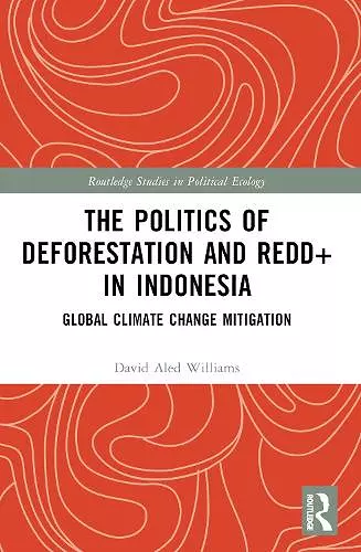 The Politics of Deforestation and REDD+ in Indonesia cover