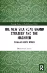 The New Silk Road Grand Strategy and the Maghreb cover
