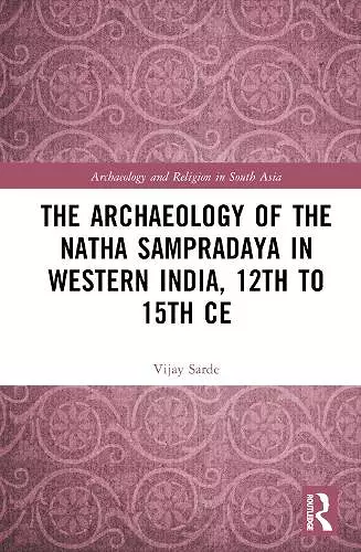 The Archaeology of the Nātha Sampradāya in Western India, 12th to 15th Century cover