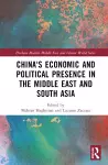 China's Economic and Political Presence in the Middle East and South Asia cover