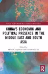 China's Economic and Political Presence in the Middle East and South Asia cover