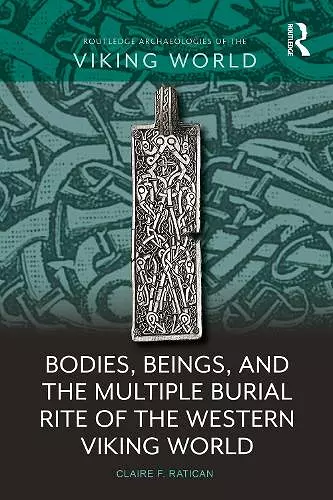 Bodies, Beings, and the Multiple Burial Rite of the Western Viking World cover