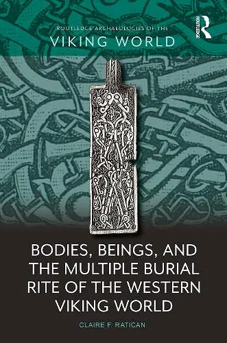 Bodies, Beings, and the Multiple Burial Rite of the Western Viking World cover