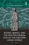 Bodies, Beings, and the Multiple Burial Rite of the Western Viking World cover
