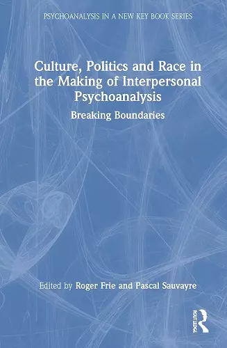 Culture, Politics and Race in the Making of Interpersonal Psychoanalysis cover