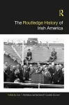 The Routledge History of Irish America cover