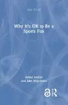 Why It's OK to Be a Sports Fan cover