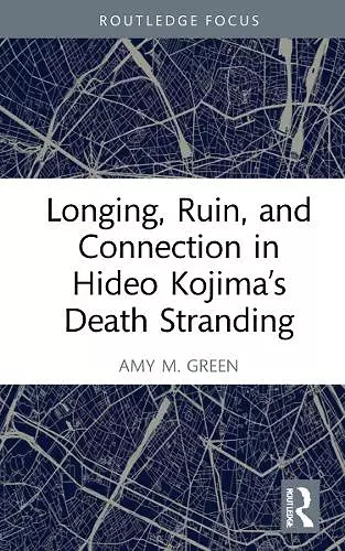 Longing, Ruin, and Connection in Hideo Kojima’s Death Stranding cover