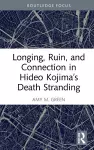 Longing, Ruin, and Connection in Hideo Kojima’s Death Stranding cover
