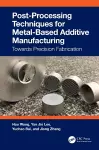 Post-Processing Techniques for Metal-Based Additive Manufacturing cover