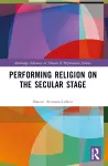 Performing Religion on the Secular Stage cover