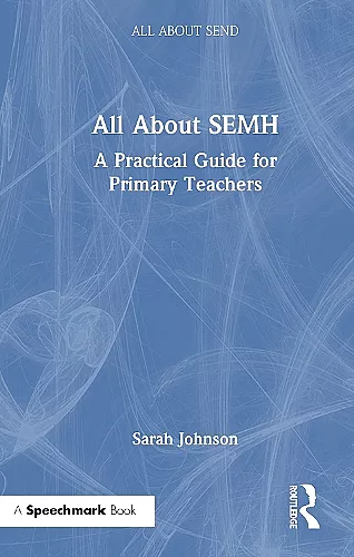 All About SEMH: A Practical Guide for Primary Teachers cover
